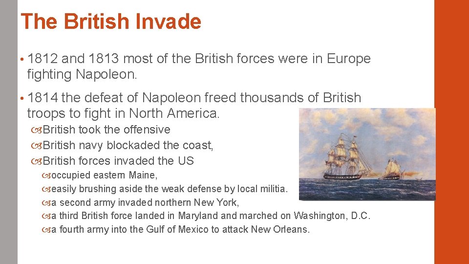 The British Invade • 1812 and 1813 most of the British forces were in