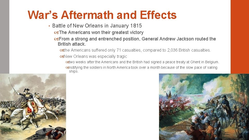 War’s Aftermath and Effects • Battle of New Orleans in January 1815 The Americans