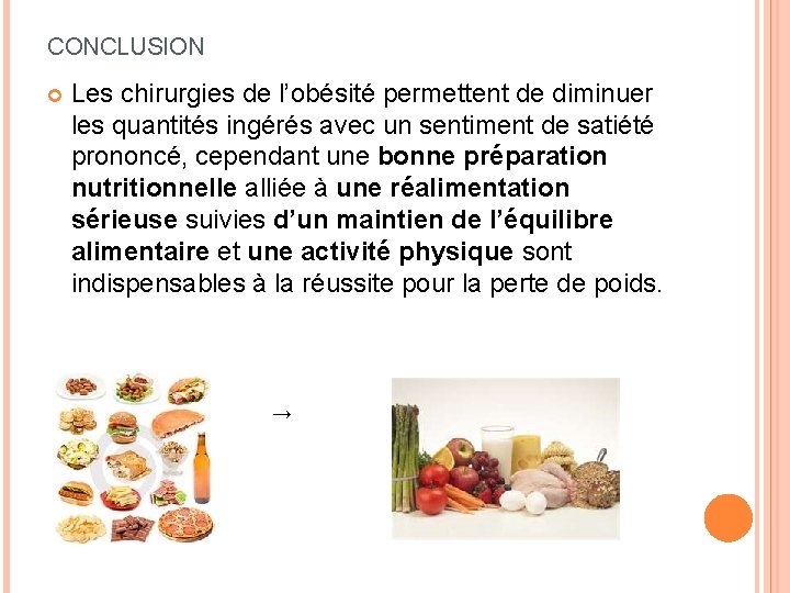 CONCLUSION Les chirurgies de l’obésité permettent de diminuer les quantités ingérés avec un sentiment