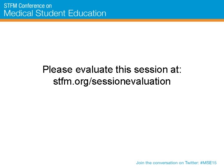 Please evaluate this session at: stfm. org/sessionevaluation 