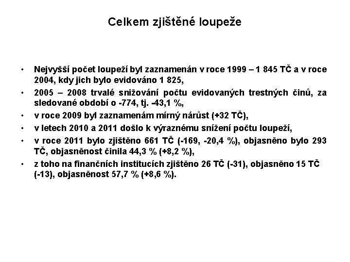 Celkem zjištěné loupeže • • • Nejvyšší počet loupeží byl zaznamenán v roce 1999