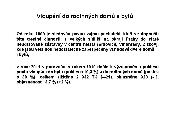 Vloupání do rodinných domů a bytů • Od roku 2009 je sledován posun zájmu