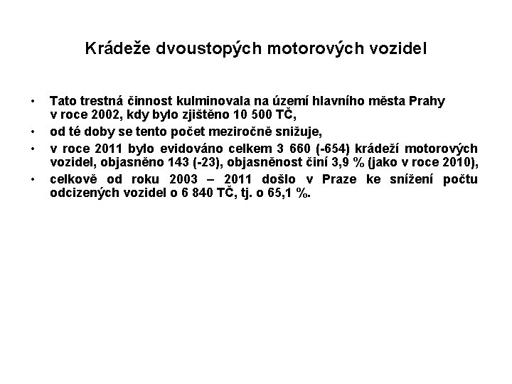 Krádeže dvoustopých motorových vozidel • • Tato trestná činnost kulminovala na území hlavního města