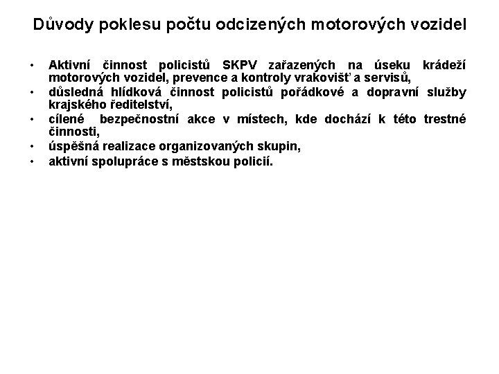 Důvody poklesu počtu odcizených motorových vozidel • • • Aktivní činnost policistů SKPV zařazených