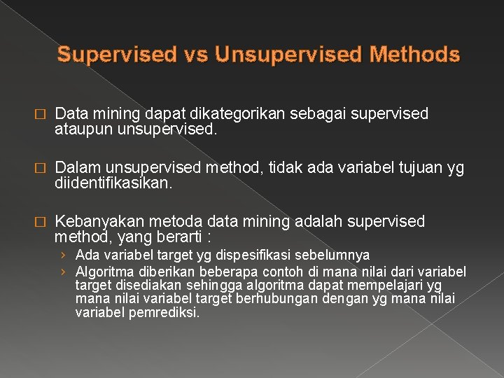 Supervised vs Unsupervised Methods � Data mining dapat dikategorikan sebagai supervised ataupun unsupervised. � Supervised vs Unsupervised Methods � Data mining dapat dikategorikan sebagai supervised ataupun unsupervised. �