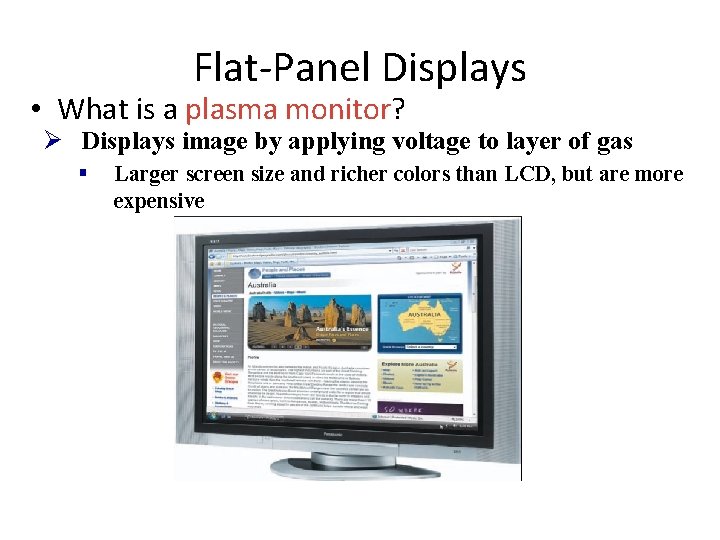 Flat-Panel Displays • What is a plasma monitor? Ø Displays image by applying voltage