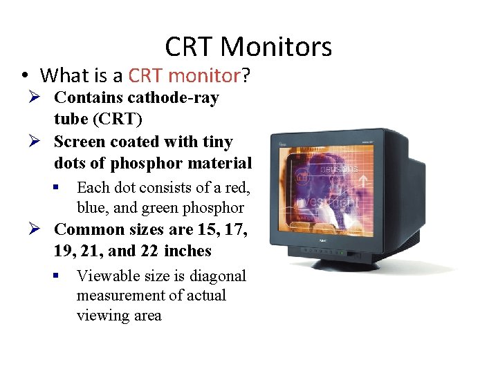 CRT Monitors • What is a CRT monitor? Ø Contains cathode-ray tube (CRT) Ø