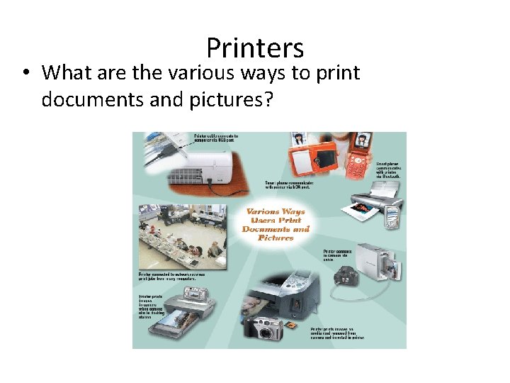 Printers • What are the various ways to print documents and pictures? 