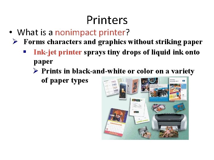 Printers • What is a nonimpact printer? Ø Forms characters and graphics without striking