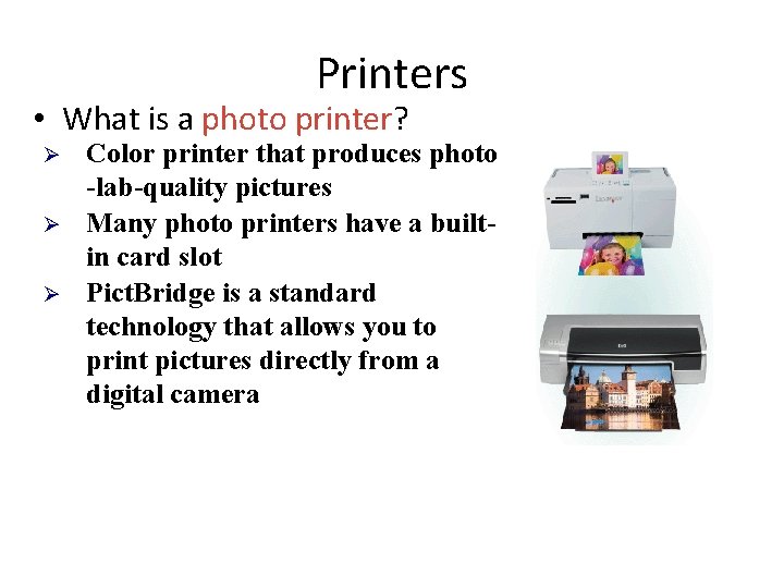 Printers • What is a photo printer? Ø Ø Ø Color printer that produces