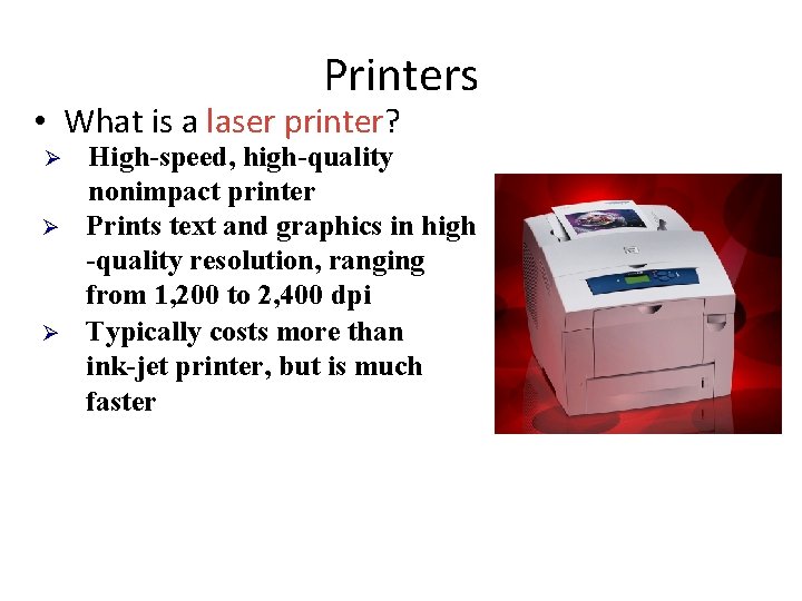 Printers • What is a laser printer? Ø Ø Ø High-speed, high-quality nonimpact printer