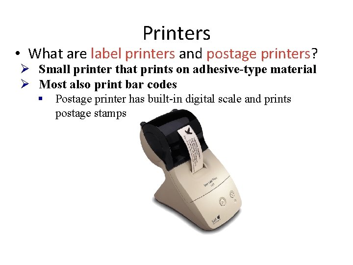 Printers • What are label printers and postage printers? Ø Small printer that prints