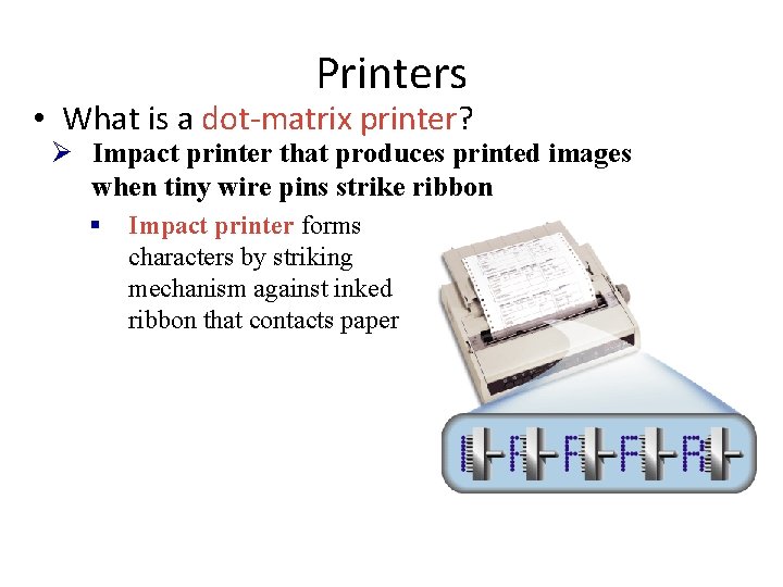 Printers • What is a dot-matrix printer? Ø Impact printer that produces printed images