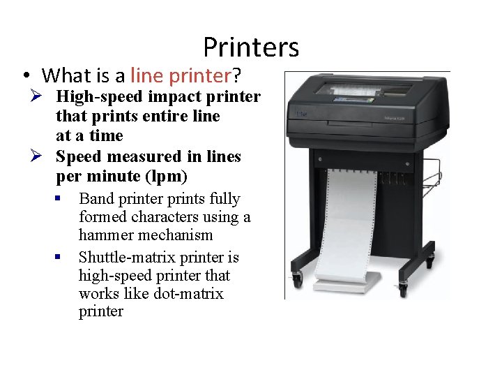 Printers • What is a line printer? Ø High-speed impact printer that prints entire