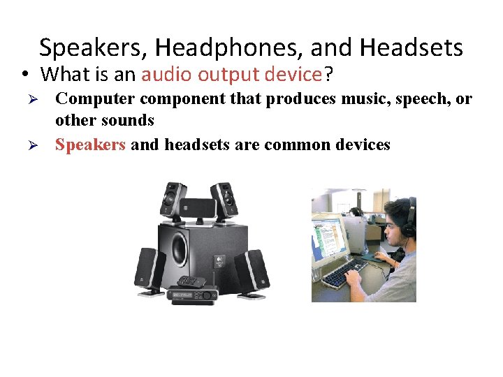 Speakers, Headphones, and Headsets • What is an audio output device? Ø Ø Computer