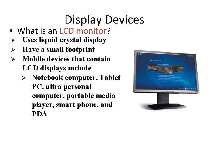 Display Devices • What is an LCD monitor? Ø Ø Ø Uses liquid crystal
