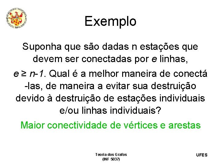 Exemplo Suponha que são dadas n estações que devem ser conectadas por e linhas,