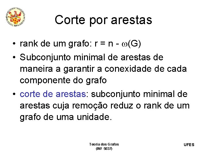 Corte por arestas • rank de um grafo: r = n - (G) •