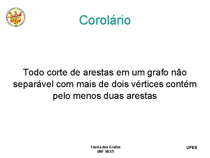 Corolário Todo corte de arestas em um grafo não separável com mais de dois