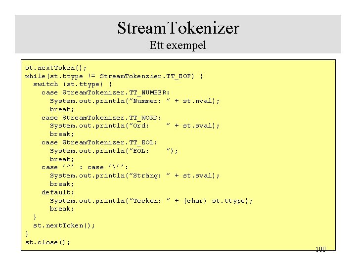 Stream. Tokenizer Ett exempel st. next. Token(); while(st. ttype != Stream. Tokenzier. TT_EOF) {