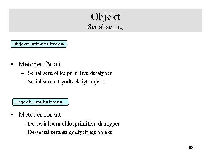 Objekt Serialisering Object. Output. Stream • Metoder för att – Serialisera olika primitiva datatyper