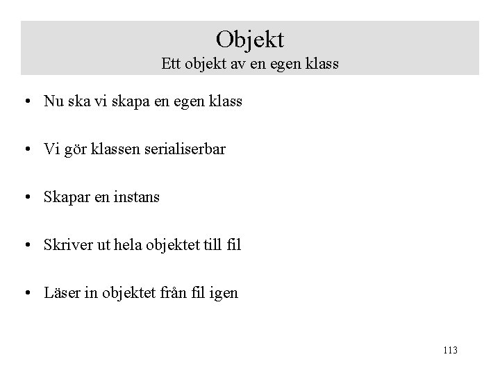 Objekt Ett objekt av en egen klass • Nu ska vi skapa en egen