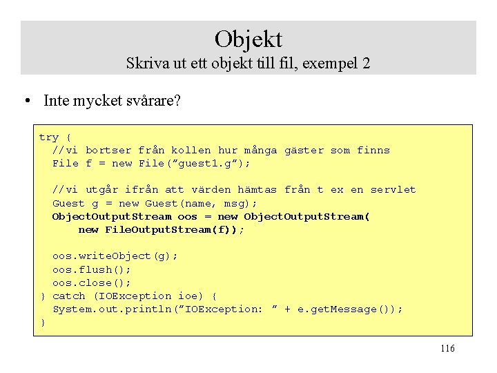 Objekt Skriva ut ett objekt till fil, exempel 2 • Inte mycket svårare? try