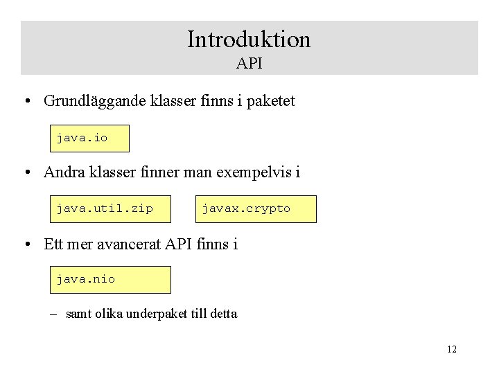 Introduktion API • Grundläggande klasser finns i paketet java. io • Andra klasser finner