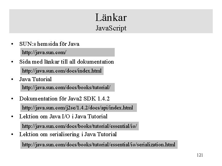 Länkar Java. Script • SUN: s hemsida för Java http: //java. sun. com/ •