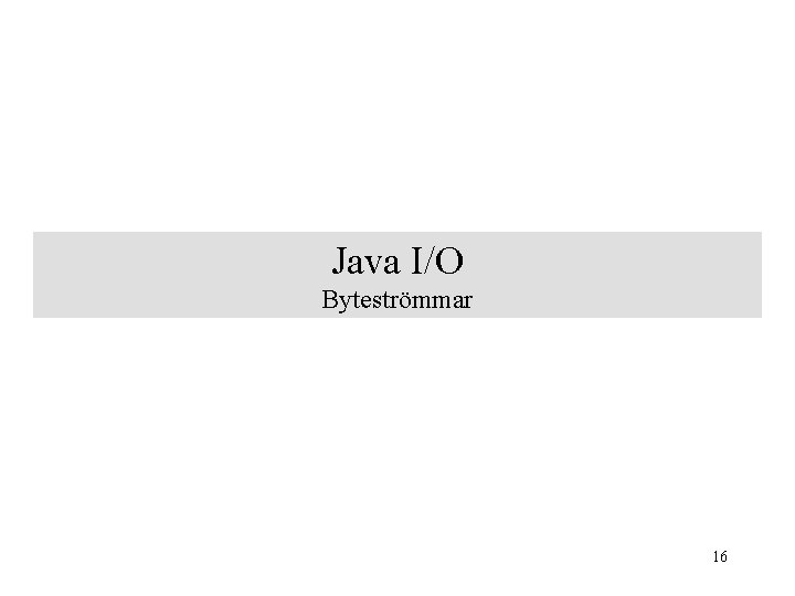 Java I/O Byteströmmar 16 