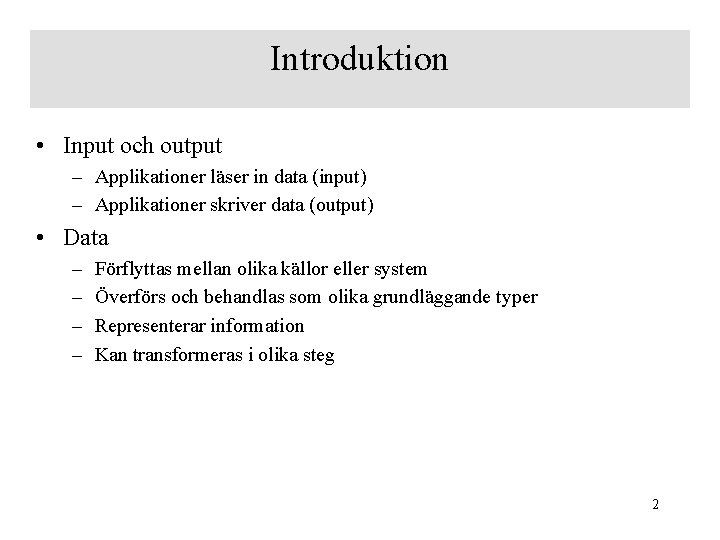 Introduktion • Input och output – Applikationer läser in data (input) – Applikationer skriver