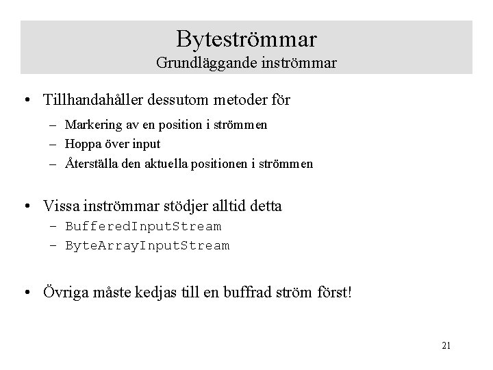 Byteströmmar Grundläggande inströmmar • Tillhandahåller dessutom metoder för – Markering av en position i