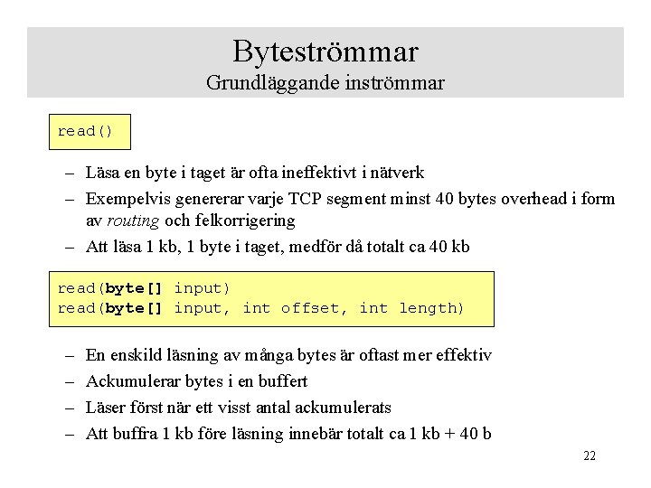 Byteströmmar Grundläggande inströmmar read() – Läsa en byte i taget är ofta ineffektivt i