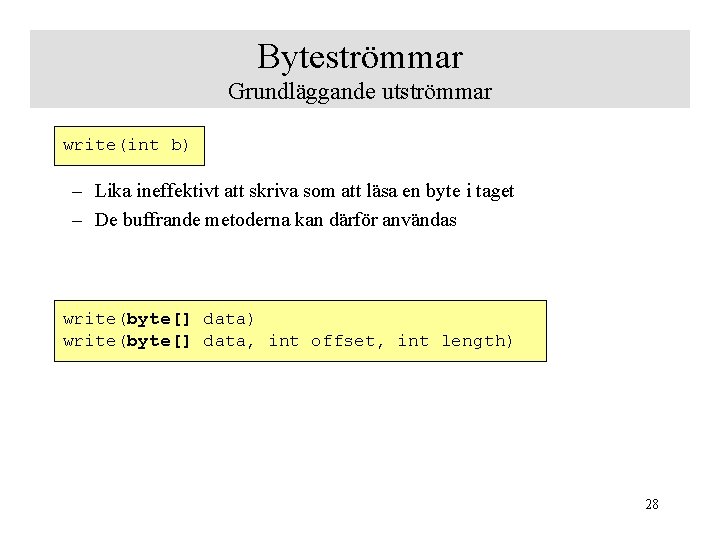 Byteströmmar Grundläggande utströmmar write(int b) – Lika ineffektivt att skriva som att läsa en