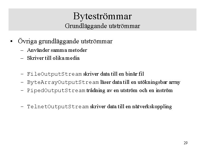 Byteströmmar Grundläggande utströmmar • Övriga grundläggande utströmmar – Använder samma metoder – Skriver till