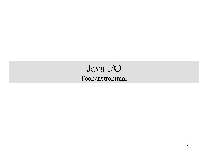 Java I/O Teckenströmmar 32 