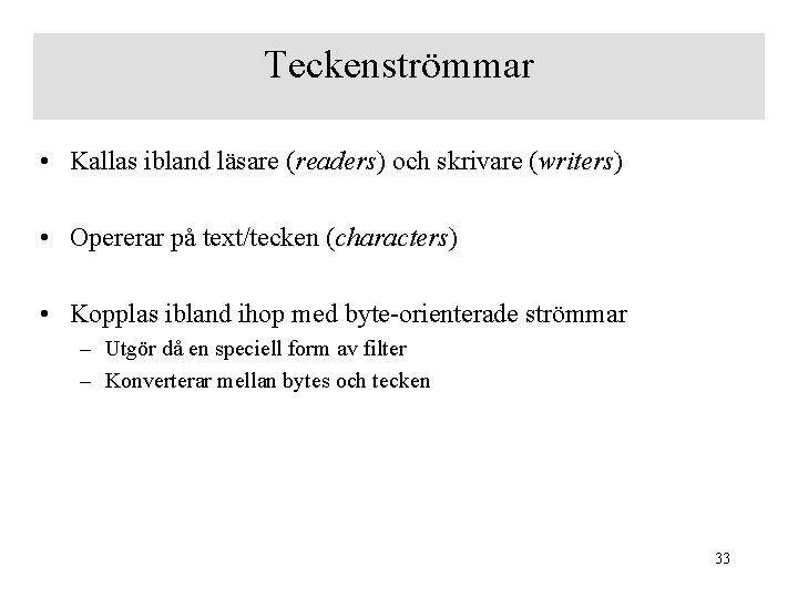 Teckenströmmar • Kallas ibland läsare (readers) och skrivare (writers) • Opererar på text/tecken (characters)