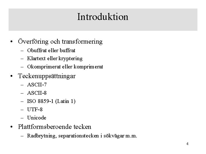 Introduktion • Överföring och transformering – Obuffrat eller buffrat – Klartext eller kryptering –