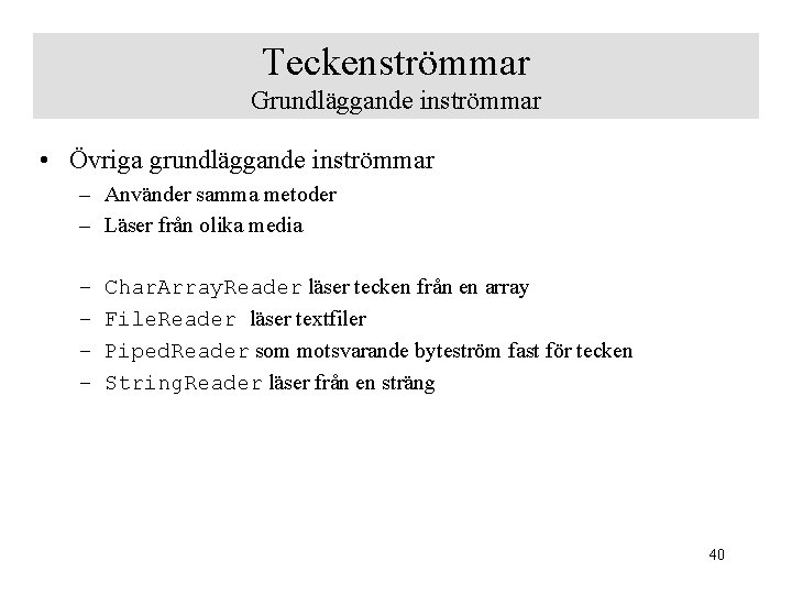 Teckenströmmar Grundläggande inströmmar • Övriga grundläggande inströmmar – Använder samma metoder – Läser från