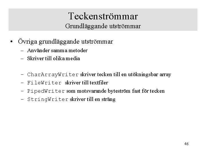 Teckenströmmar Grundläggande utströmmar • Övriga grundläggande utströmmar – Använder samma metoder – Skriver till