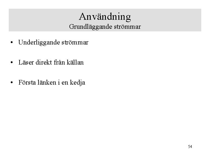 Användning Grundläggande strömmar • Underliggande strömmar • Läser direkt från källan • Första länken