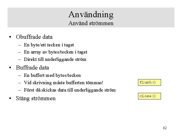 Användning Använd strömmen • Obuffrade data – En byte/ett tecken i taget – En