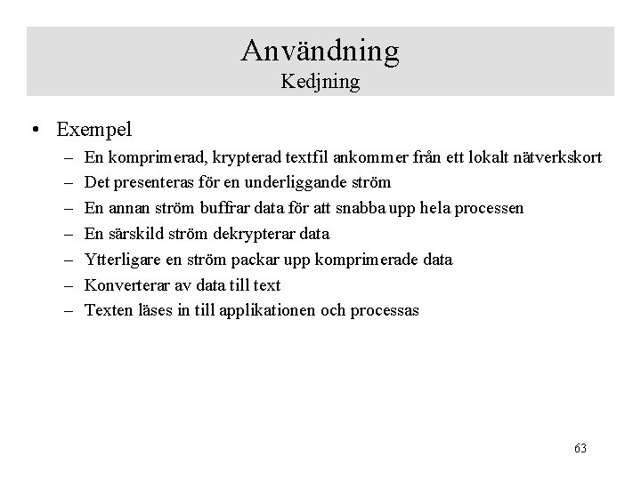 Användning Kedjning • Exempel – – – – En komprimerad, krypterad textfil ankommer från