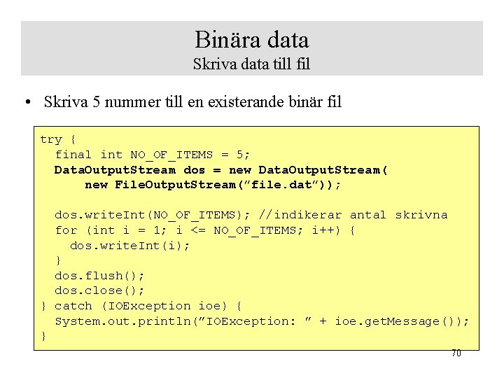 Binära data Skriva data till fil • Skriva 5 nummer till en existerande binär