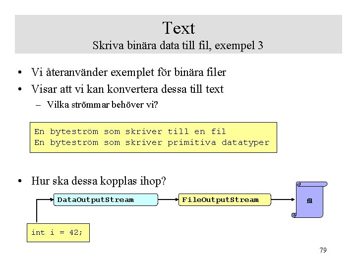 Text Skriva binära data till fil, exempel 3 • Vi återanvänder exemplet för binära