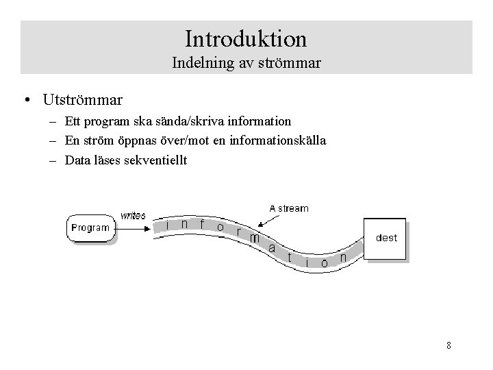 Introduktion Indelning av strömmar • Utströmmar – Ett program ska sända/skriva information – En