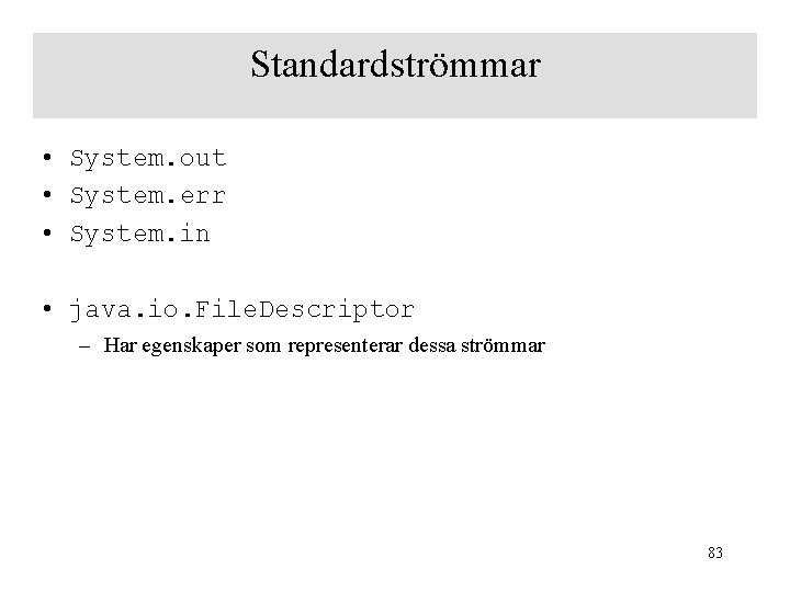 Standardströmmar • System. out • System. err • System. in • java. io. File.