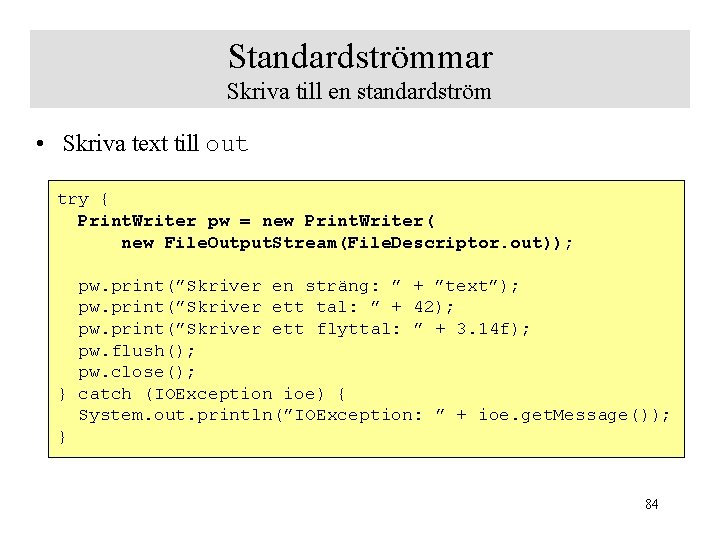 Standardströmmar Skriva till en standardström • Skriva text till out try { Print. Writer