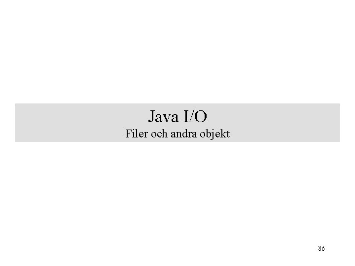 Java I/O Filer och andra objekt 86 
