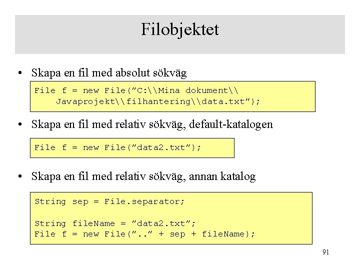 Filobjektet • Skapa en fil med absolut sökväg File f = new File(”C: \Mina